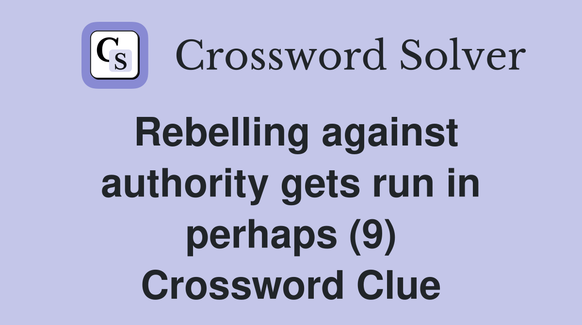 Rebelling against authority gets run in perhaps (9) Crossword Clue